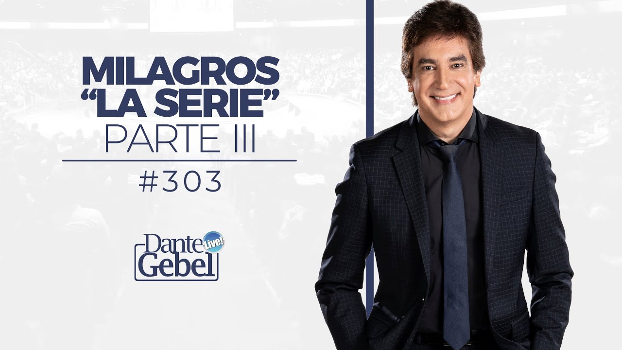 Dante Gebel #303 | Milagros “La serie” – Parte III