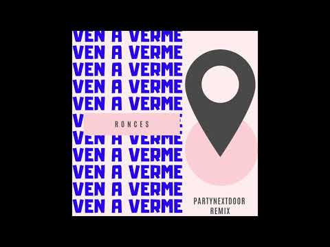 RONCES - Ven a verme (PARTYNEXTDOOR REMIX)