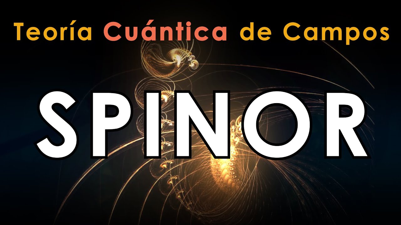 35 - TEORÍA CUÁNTICA de CAMPOS [Spinor 1]