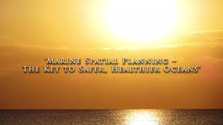 Marine Spatial Planning: The Key to Safer Healthier Oceans