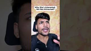 Why She’s Interested, But Not Attracted?