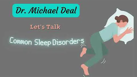 Dr Deal Explains: Common Sleep Disorders - Restless Leg Syndrome and Periodic Limb Movement Disorder