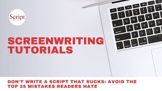 Don't Write a Script That Sucks: Avoid the Top 25 Mistakes Readers Hate