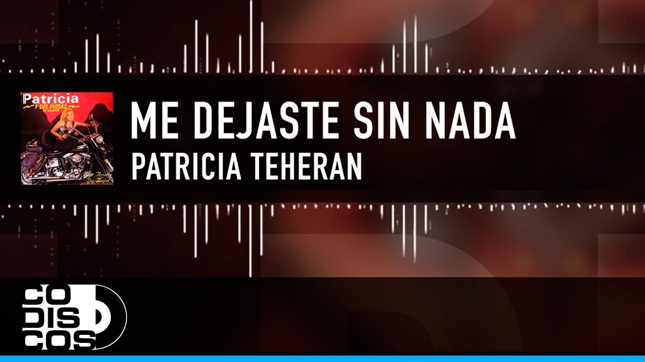 Me Dejaste Sin Nada, Patricia Teherán