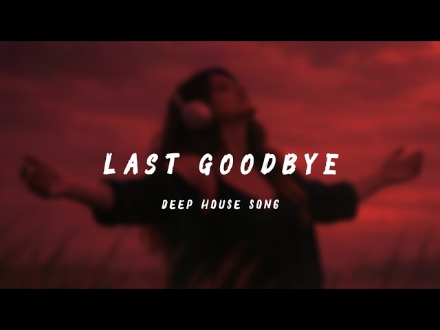 DEEP 『Last Goodbye』 Last Goodbye (Official Song) | Deep House | EDM - YouTube