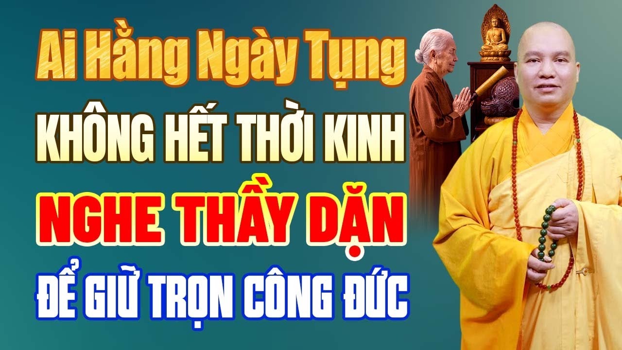 Ai Hằng Ngày Tụng Không Hết 1 Thời Kinh, Nghe Thầy Dặn Để Giữ Trọn Công Đức | Thầy Thích Đạo Thịnh