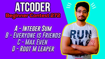 AtCoder Beginner Contest 272 | Integer Sum | Everyone is Friends | Max Even | Root M Leaper