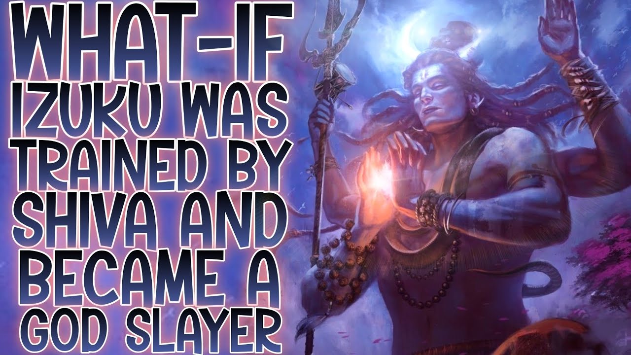 THE DESTROYER SHIVA..: What-if Izuku Was Trained By Shiva And Became A God Slayer, HUMANITY GUARDIAN