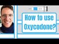 How and when to use Oxycontin? (Oxycodone, Oxynorm, Oxydose, Oxyfast, Dazidox) - For patients -