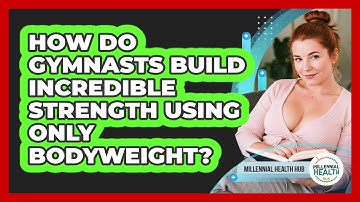 How Do Gymnasts Build Incredible Strength Using Only Bodyweight? - Millennial Health Hub