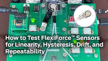 How to Test FlexiForce Sensors for Linearity, Hysteresis, Drift, and Repeatability