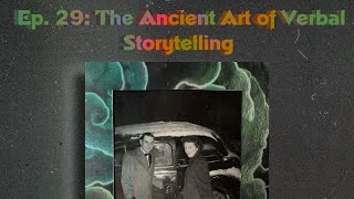 Episode 29: The Ancient Art Of Verbal Storytelling: An Interview With Grandma Pt 1
