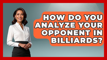 How Do You Analyze Your Opponent In Billiards? - Billiards Hustlers