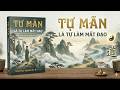 Tự Mãn – Càng Tự Cho Mình Đúng, Càng Xa Rời Đạo | Triết Học Huyền Bí