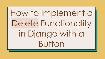 How to Implement a Delete Functionality in Django with a Button