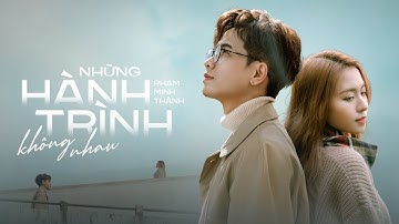 Những Hành Trình Không Nhau | Phạm Minh Thành | Official MV