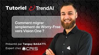 Tutoriel TrendAI : Comment migrer simplement de Worry-Free vers Vision One