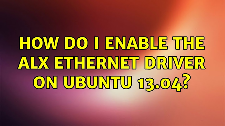 Ubuntu: How do I enable the alx ethernet driver on Ubuntu 13.04?