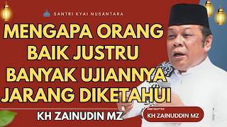 CERAMAH ZAINUDDIN MZ - MENGAPA ORANG BAIK JUSTRU BANYAK UJIANNYA CERAMAH KH ZAINUDIN MZ TERBARU 2026