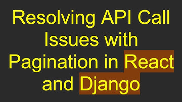 Resolving API Call Issues with Pagination in React and Django