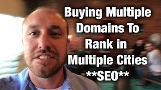 [SEO] Should I Buy Multiple Domains To Rank In Multiple Cities