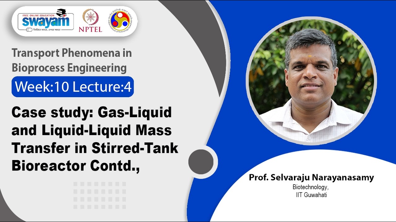 Lec 49: Case study: Gas-liquid and liquid-liquid mass transfer in stirred-tank bioreactor contd.,