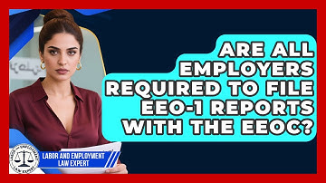 Are All Employers Required to File EEO-1 Reports With the EEOC?
