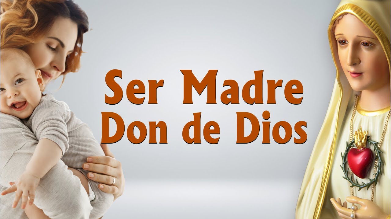 Ser madre es un don de Dios. - YouTube