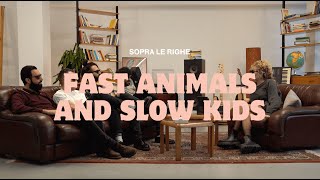 Sopra Le Righe, FAST ANIMALS AND SLOW KIDS