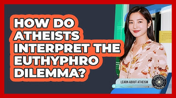 How Do Atheists Interpret the Euthyphro Dilemma?