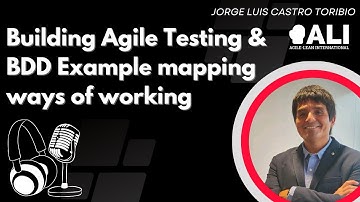 Building Agile Testing & BDD Example mapping ways of working with Jorge Luis Castro Toribio