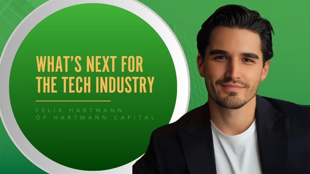 The Future Of Tech Industry With Felix Hartmann Of Hartmann Capital