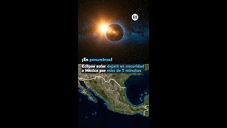 ¡México quedará en penumbras! El próximo 8 de abril se presentará un eclipse solar total