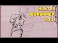 I worshiped you!   (Hunter Animatic)