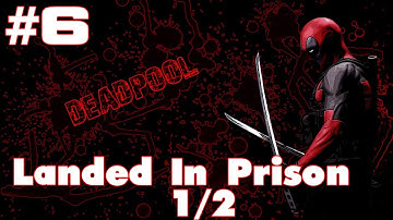 Deadpool Walkthrough - Part 6 "Landed in Prison 1/2" Gameplay / Playthrough PC PS3 XBOX