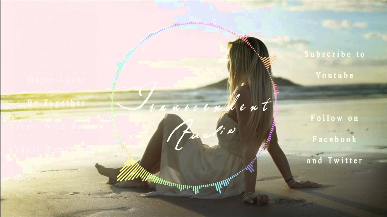 Major Lazer - Be Together (feat. Wild Belle) (Vanic Remix)