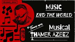 Thamer Azeez - End The World Official Music 2025