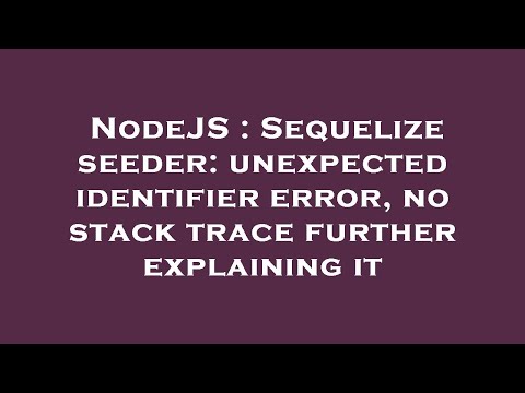 NodeJS : Sequelize seeder: unexpected identifier error, no stack trace further explaining it