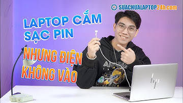 Hướng dẫn khắc phục lỗi laptop cắm sạc pin nhưng điện không vào