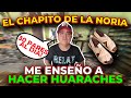 El CHAPITO DE LA NORIA nos enseña cómo se hacen los Huaraches