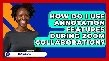 How Do I Use Annotation Features During Zoom Collaboration? - Be App Savvy