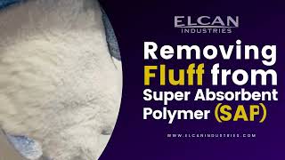 Removing Fluff Contamination from Super Absorbent Polymer (SAP) | Elcan Industries