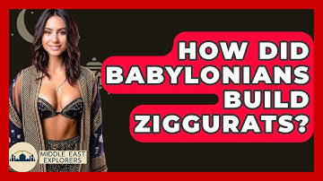How Did Babylonians Build Ziggurats? - Middle East Explorers