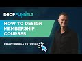 How To Design Membership Courses [DropFunnels Tutorial]