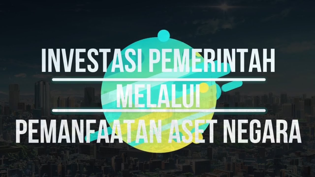 Investasi Pemerintah Dalam Bentuk Pemanfaatan Aset Negara YouTube