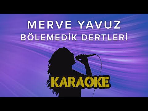 Merve Yavuz - Bölemedik Dertleri (Karaoke Video)