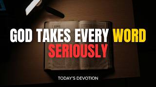 Today's Devotion - God Takes Every Word Seriously