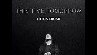 Lotus Crush "This Time Tomorrow VII"