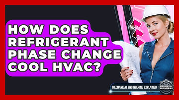 How Does Refrigerant Phase Change Cool HVAC? - Mechanical Engineering Explained