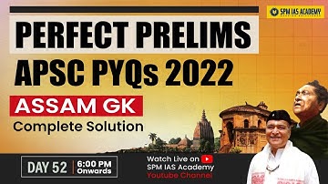 APSC 2022 Assam GK PYQs Solution | APSC Assam GK PYQs | Perfect APSC Prelims 2025 | SPM IAS Academy